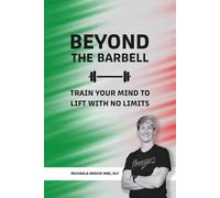 Beyond The Barbell: Train Your Mind To Lift With No Limits