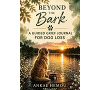BEYOND THE BARK: a guided grief journal for dog loss with prompts and exercises to heal and honor your best friend.