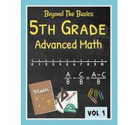 Beyond the Basics - 5th Grade Advanced Math Workbook Vol 1.: Fractions and decimal problems, Homeschool curriculum 5th grade, 5th grade math review, Summer Bridge 5-6 Grade Workbook