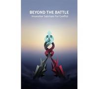 Beyond The Battle: Innovative Solutions For Conflict