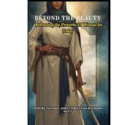 Beyond the Beauty: Reframing the Proverbs 31 Woman for Today: Where Islamic and Christian Wisdom