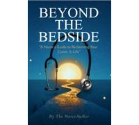 Beyond the Bedside: A Nurse's Guide in Reclaiming Your Career and Life