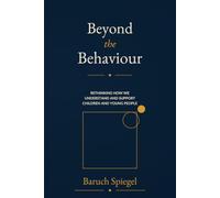 Beyond the Behaviour: Rethinking How We Understand and Support Children and Young People