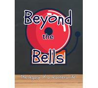 Beyond the Bells: The Legacy of a Teachers Life