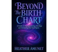 Beyond the Birthchart: A Guide to Deprogramming Astrology and Awakening Star Sovereignty