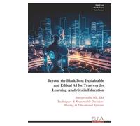 Beyond the Black Box: Explainable and Ethical AI for Trustworthy Learning Analytics in Education: Interpretable ML, XAI Techniques & Responsible Decision- Making in Educational Systems