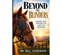 BEYOND THE BLINDERS: Finding God Beyond the Limits of Religion
