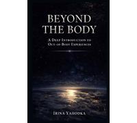 Beyond the Body: A Deep Introduction to Out-of-Body Experiences