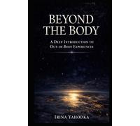 Beyond the Body: A Deep Introduction to Out-of-Body Experiences