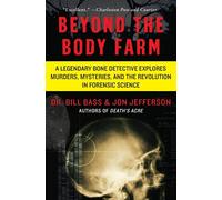 Beyond the Body Farm: A Legendary Bone Detective Explores Murders - Bass Bill