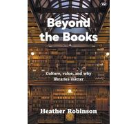 Beyond the Books: Culture, value and why libraries matter