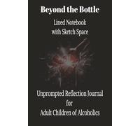 Beyond the Bottle Lined Notebook with Sketch Space: Unprompted Reflection Journal for Adult Children of Alcoholics