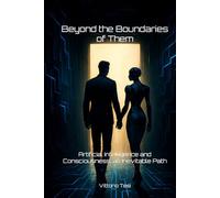 Beyond the Boundaries of Them: Artificial Intelligence and Consciousness, an Inevitable Path