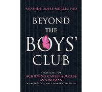 Beyond the Boys' Club: Achieving Career Success as a Woman Working in a Ma...