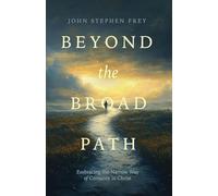 Beyond the Broad Path: Embracing the Narrow Way of Certainty in Christ