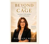 Beyond the Cage: From Silence to Self-Leadership, A Woman Immigrant’s Journey of Courage and Transformation