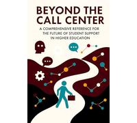Beyond the Call Center: A Comprehensive Reference for the Future of Student Support in Higher Education