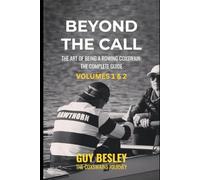 Beyond The Call - Volume 1 & 2: The Art of Being A Rowing Coxswain: The Complete Guide