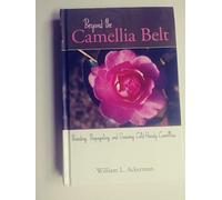 Beyond the Camellia Belt: Breeding, Propagationg, and Growing Cold-Hardy Camellias
