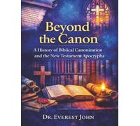 Beyond the Canon: A History of Biblical Canonization and the New Testament Apocrypha