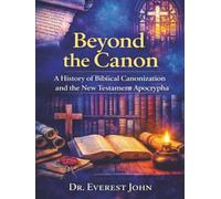 Beyond the Canon: A History of Biblical Canonization and the New Testament Apocrypha