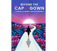 Beyond the Cap and Gown: A Journal of Growth & Empowerment