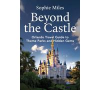 Beyond the Castle: Orlando Travel Guide to Theme Parks and Hidden Gems