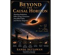 Beyond The Causal Horizon: Hawking Radiation, Other Energy Extractions from Black Holes, and Penrose Diagrams