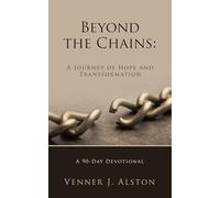 Beyond the Chains: A Journey of Hope and Transformation: A 90-Day Devotional