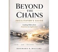 Beyond the Chains Facilitators Guide: Leading Others from Awareness to Application