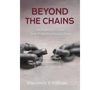 Beyond The Chains: You Broke the Chains Now it’s time to rise beyond them: 2