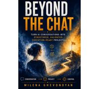 Beyond the Chat: Turn AI Conversations into Structured, Validated, Execution-Ready Projects