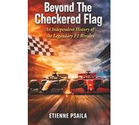 Beyond The Checkered Flag: An Independent History of the Legendary Rivalry