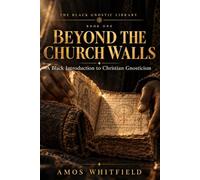 Beyond the Church Walls: A Black Introduction to Christian Gnosticism
