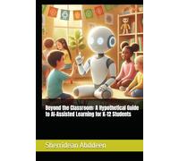 Beyond the Classroom: A Hypothetical Guide to AI-Assisted Learning for K-12 Students
