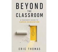 Beyond the Classroom: A Teacher's Guide to Career Reinvention