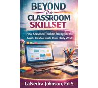 Beyond The Classroom Skillset: How Seasoned Teachers Recognize the Assets Hidden Inside Their Daily Work