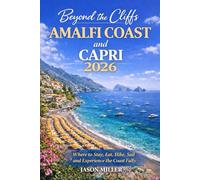 Beyond the Cliffs Amalfi Coast and Capri 2026: Where to Stay, Eat, Hike, Sail and Experience the Coast Fully