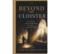 Beyond the Cloister: Thomas Merton, Silence, and the Search for God in a Fragmented World