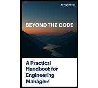 Beyond the Code: A Practical Handbook for Engineering Managers