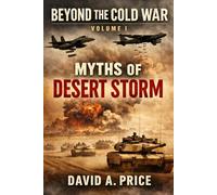 Beyond the Cold War Volume I: Myths of Desert Storm