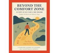BEYOND THE COMFORT ZONE | 52 Steps to Face Fear & Find Freedom: Complete Workbook with Reflection Pages