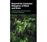 Beyond the Computer Metaphor of Mind and Brain
