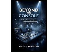 Beyond the Console: Method, Mindset, and Modern Professionalism in Audio and Lighting
