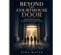 Beyond The Courthouse Door: Legal Procedural Exclusion and the Struggle for Meaningful Participation