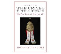 Roberto Regoli Beyond the Crises - The Pontificate of Benedict XVI (Tascabile)