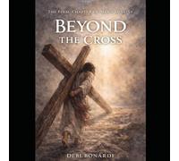 BEYOND THE CROSS: The Final Chapter of Man's Destiny