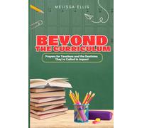 Beyond The Curriculum: Prayers for Teachers and the Destinies They're Called to Impact