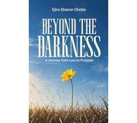 BEYOND THE DARKNESS: A Journey from Loss to Purpose