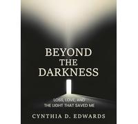 Beyond the Darkness: Loss, love, and the light that saved me